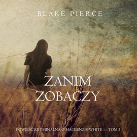 okładka Zanim zobaczy. Powieść kryminalna o Mackenzie White.Tom 2 audiobook | MP3 | Pierce Blake