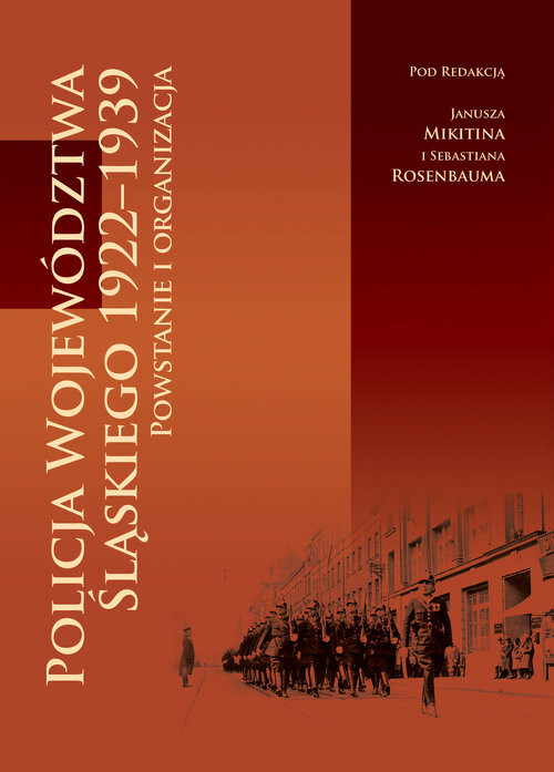 okładka Policja Województwa Śląskiego 1922-1939 Powstanie i organizacja książka