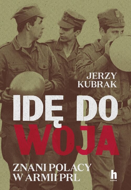 okładka Idę do woja. Znani Polacy w armii PRL książka | Kubrak Jerzy