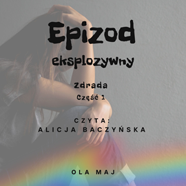 okładka Epizod eksplozywny. Zdrada. Część 1 audiobook | MP3 | Maj Ola