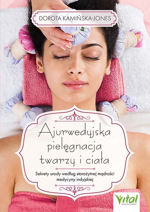 okładka Ajurwedyjska pielęgnacja twarzy i ciała książka | Dorota Kamińska-Jones