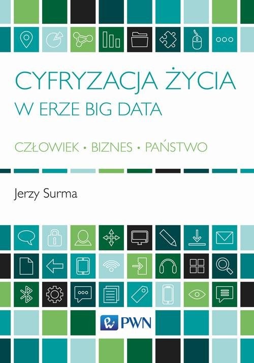 okładka Cyfryzacja życia w erze Big Data Człowiek - Biznes - Państwo książka | Jerzy Surma