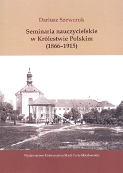 okładka Seminaria nauczycielskie w Królestwie Polskim (1866-1915) książka | Szewczuk Dariusz