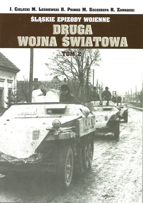 okładka Śląskie Epizody wojenne. Druga wojna światowa T.3 książka | Jacek Cielecki, Mirosła Leśniewski, Praca Zbiorowa, Robert Zawadzki