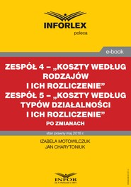 Zespół 4– „Koszty według rodzajów i ich rozliczenie”. Zespół 5 „Koszty według typów działalności i ich rozliczenie” po zmianach