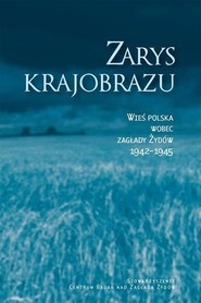 Zarys krajobrazu. Wieś polska wobec zagłady Żydów 1942–1945