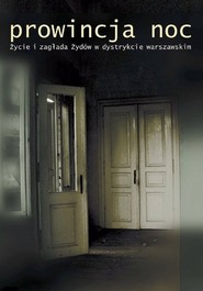 Prowincja Noc. Życie i zagłada Żydów w dystrykcie warszawskim