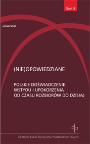 Nieopowiedziane. Polskie doświadczenie wstydu i upokorzenia od czasu rozbiorów do dzisiaj