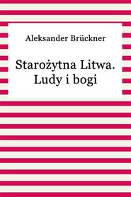 Starożytna Litwa. Ludy i bogi