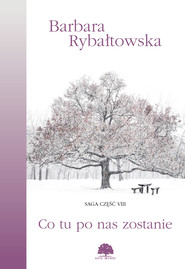 Co tu po nas zostanie. Saga cz. 8