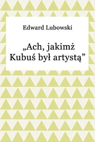 Ach, jakimż Kubuś był artystą