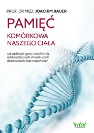 Pamięć komórkowa naszego ciała. Jak uzdrowić geny i uwolnić się od dziedzicznych chorób, złych doświadczeń oraz wspomnień - PDF