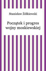 Początek i progres wojny moskiewskiej