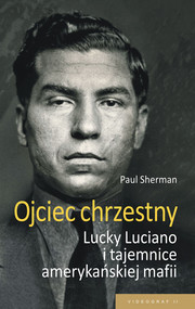 Ojciec chrzestny. Lucky Luciano i tajemnice amerykańskiej mafii