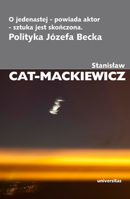 O jedenastej - powiada aktor - sztuka jest skończona. Polityka Józefa Becka