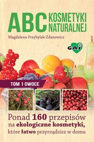 ABC kosmetyki naturalnej. Tom 1: owoce