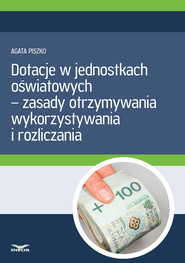 Dotacje w jednostkach oświatowych – zasady otrzymywania, wykorzystywania i rozliczania  (PDF)