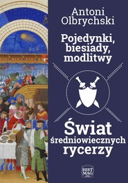 Pojedynki, biesiady, modlitwy. Świat średniowiecznych rycerzy