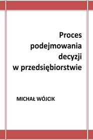 Proces podejmowania decyzji w przedsiębiorstwie