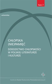 Chłopska (nie)pamięć. Dziedzictwo chłopskości w polskiej literaturze i kulturze