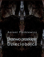 Drzewo przeklęte. Dzieciobójca
