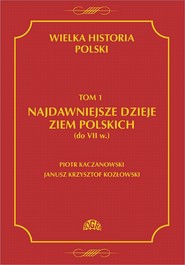 Wielka historia Polski Tom 1 Najdawniejsze dzieje ziem polskich (do VII w.)