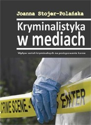 Kryminalistyka w mediach. Wpływ seriali kryminalnych na postępowanie karne