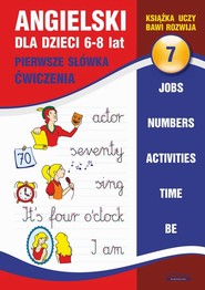 Angielski dla dzieci 7. Pierwsze słówka. Ćwiczenia. 6-8 lat