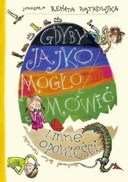 Gdyby jajko mogło mówić i inne opowieści