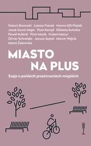 Miasto na plus. Eseje o polskich przestrzeniach miejskich