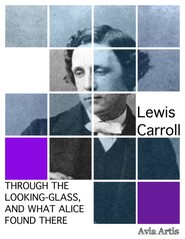 Through the Looking-Glass, and What Alice Found There
