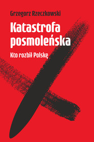 Katastrofa posmoleńska. Kto rozbił Polskę