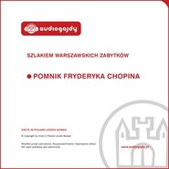 Pomnik Fryderyka Chopina. Szlakiem warszawskich zabytków