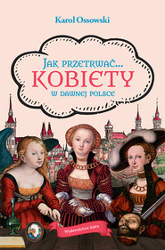 Jak przetrwać… Kobiety w dawnej Polsce