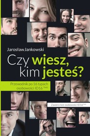 Czy wiesz, kim jesteś? Przewodnik po 16 typach osobowości ID16
