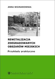 Rewitalizacja zdegradowanych obszarów miejskich. Przykłady praktyczne