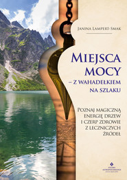 Miejsca mocy – z wahadełkiem na szlaku. Poznaj magiczną energię drzew i czerp zdrowie z leczniczych źródeł - PDF