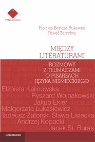 Między literaturami. Rozmowy z tłumaczami o pisarzach języka niemieckiego