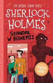Klasyka dla dzieci. Sherlock Holmes. Skandal w Bohemii