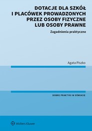 Dotacje dla szkół i placówek prowadzonych przez osoby fizyczne lub osoby prawne. Zagadnienia praktyczne (pdf)