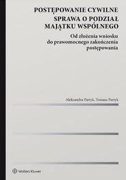 Postępowanie cywilne. Sprawa o podział majątku wspólnego. Od złożenia wniosku do prawomocnego zakończenia postępowania (pdf)