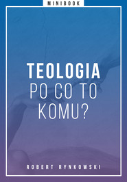 Teologia - po co to komu? Minibook