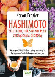 Hashimoto - skuteczny, holistyczny plan zarządzania chorobą. Wykorzystaj dietę i drobne zmiany w stylu życia, by zapanować nad niedoczynnością tarczycy - PDF