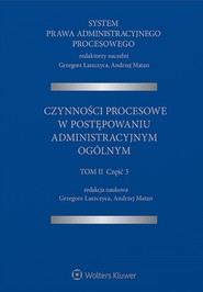 System Prawa Administracyjnego Procesowego, TOM II, Cz. 3. Czynności procesowe w postępowaniu administracyjnym ogólnym (pdf)