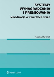 Systemy wynagradzania i premiowania. Modyfikacje w warunkach zmian (pdf)