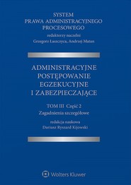 System Prawa Administracyjnego Procesowego. TOM III. Część 2. Administracyjne postępowanie egzekucyjne i zabezpieczające (pdf)
