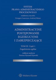 System Prawa Administracyjnego Procesowego. TOM III. Część 1. Administracyjne postępowanie egzekucyjne i zabezpieczające (pdf)