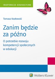Zanim będzie za późno. O potrzebie rozwoju kompetencji społecznych w edukacji (pdf)