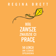 Bóg zawsze znajdzie Ci pracę. 50 lekcji jak szukać spełnienia