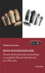 Kino postradzieckie. Trauma doświadczenia sowieckiego w rosyjskich filmach fabularnych po 1991 roku